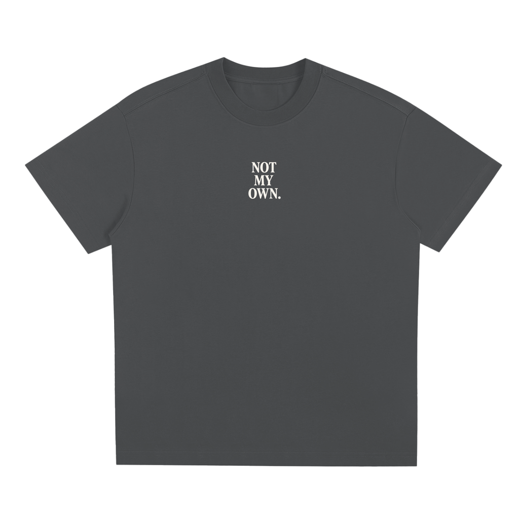 "NOT MY OWN." Tee