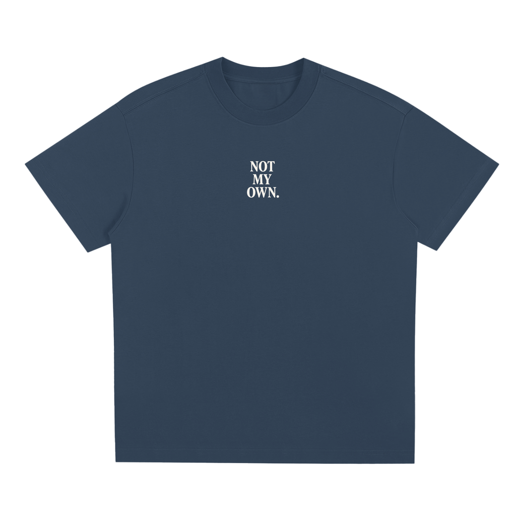 "NOT MY OWN." Tee